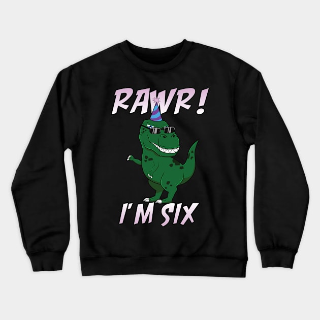 T-Rex Birthday Rawr I'm 6 Six Anniversary Funny Gift Crewneck Sweatshirt by jkshirts